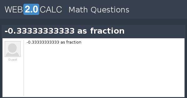View question - -0.33333333333 as fraction