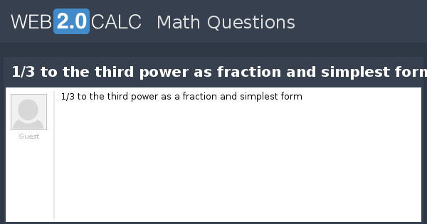 view-question-1-3-to-the-third-power-as-fraction-and-simplest-form