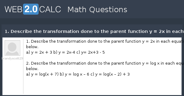 View Question 1 Describe The Transformation Done To The Parent Function Y 2x In Each Equation Below