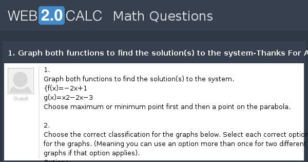 View Question 1 Graph Both Functions To Find The Solution S To The System Thanks For All Your Help