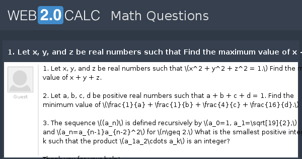 View Question 1 Let X Y And Z Be Real Numbers Such That Find The Maximum Value Of X Y Z