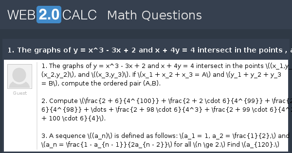 View Question 1 The Graphs Of Y X 3 3x 2 And X 4y 4 Intersect In The Points And If And Compute The Ordered Pair A B