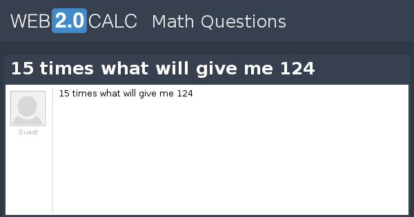 view-question-15-times-what-will-give-me-124