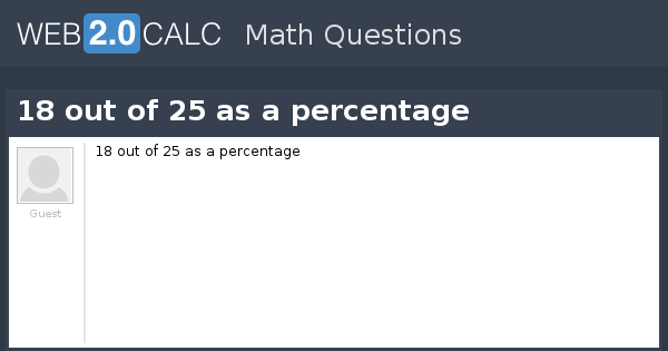 View question - 18 out of 25 as a percentage