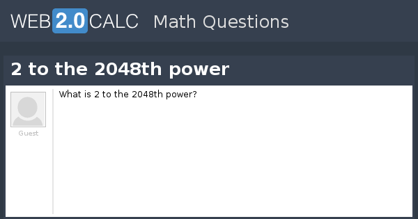 view-question-2-to-the-2048th-power