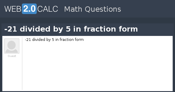 view-question-21-divided-by-5-in-fraction-form