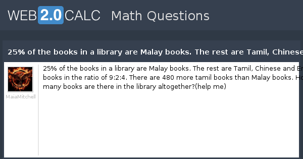 View Question 25 Of The Books In A Library Are Malay Books The Rest Are Tamil Chinese And English Books In The Ratio Of 9 2 4 There Are 480 More Tamil Books Than Malay