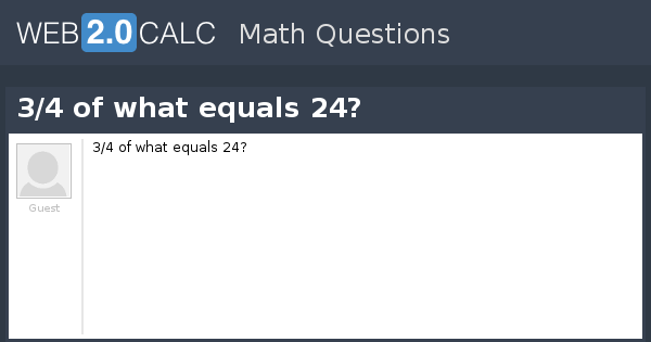 View Question 3 4 Of What Equals 24 