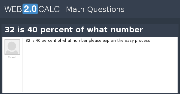 40 is what percent greater than 32? - Calculatio