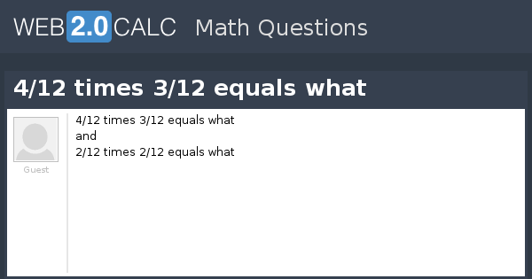 View Question 4 12 Times 3 12 Equals What