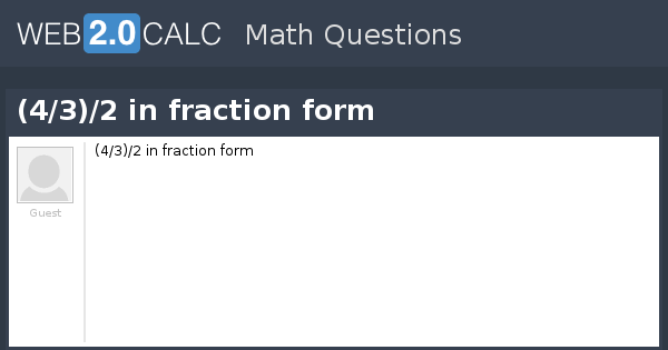 View question - (4/3)/2 in fraction form