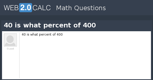 40 is what percent of 400 (percent is 40 400) Angkoo. angkoo.com. 