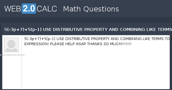 View question - 5(-3p+7)+5(p-1) USE DISTRIBUTIVE PROPERTY AND COMBINING