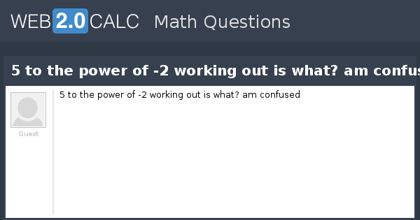 https://web2.0calc.com/img/question-preview-image/5-to-the-power-of-2-working-out-is-what-am-confused.png