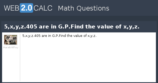 View Question 5 X Y Z 405 Are In G P Find The Value Of X Y Z