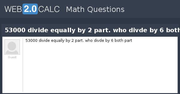 view-question-53000-divide-equally-by-2-part-who-divde-by-6-both-part