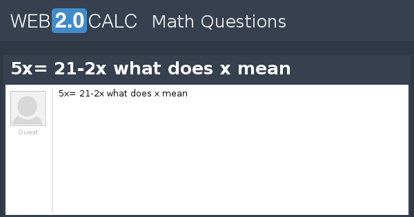 View Question 5x 21 2x What Does X Mean