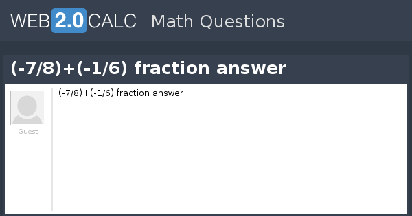 View Question 7 8 1 6 Fraction Answer