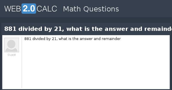 view-question-881-divided-by-21-what-is-the-answer-and-remainder