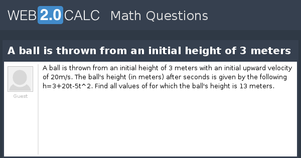 View question - A ball is thrown from an initial height of 3 meters