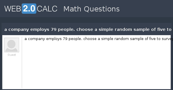 View Question A Company Employs 79 People Choose A Simple Random - view question a company employs 79 people choose a simple random sample of five to survey