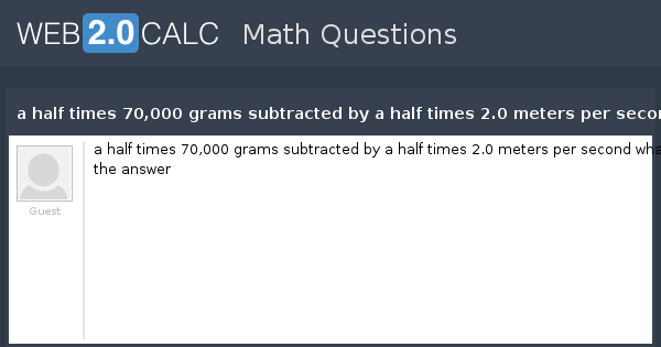 View Question A Half Times 70 000 Grams Subtracted By A Half Times 2 