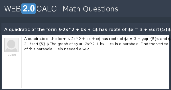 View Question A Quadratic Of The Form 2x 2 Bx C Has Roots Of X 3 Sqrt 5 And X 3 Sqrt 5 The Graph Of Y 2x 2 Bx C Is A Para
