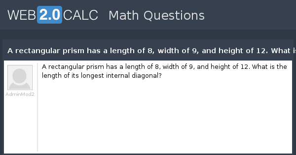 View question - A rectangular prism has a length of 8, width of 9, and ...