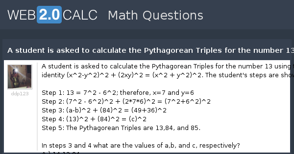 View Question A Student Is Asked To Calculate The Pythagorean Triples For The Number 13 Using The Identity X 2 Y 2 2 2xy 2 X 2 Y 2 2 The Student S Steps Are