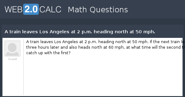 view-question-a-train-leaves-los-angeles-at-2-p-m-heading-north-at