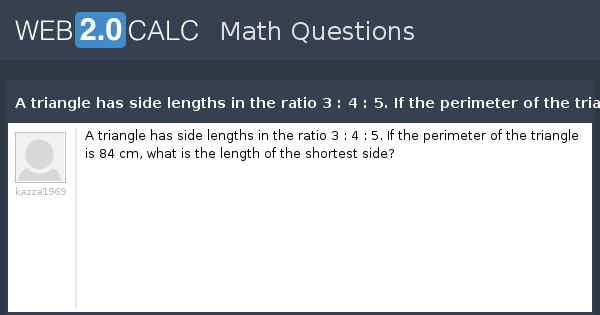 View Question A Triangle Has Side Lengths In The Ratio 3 4 5 If The Perimeter Of The Triangle Is 84 Cm What Is The Length Of The Shortest Side