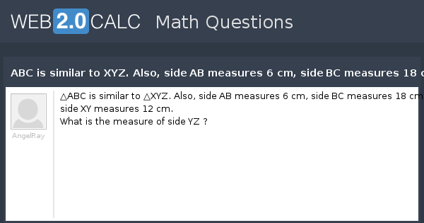 View question - ABC is similar to XYZ. Also, side AB