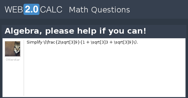 View question - Algebra, please help if you can!
