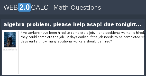 View question - algebra problem, please help asap! due tonight...