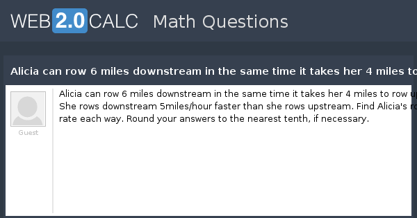 View question Alicia can row 6 miles downstream in the same time