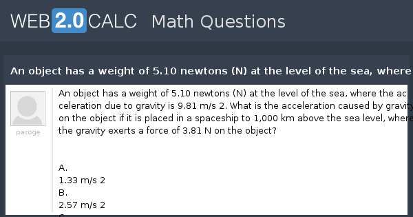 View question An object has a weight of 5.10 newtons (N