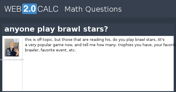 View Question Anyone Play Brawl Stars - brawl stars brawler calculator
