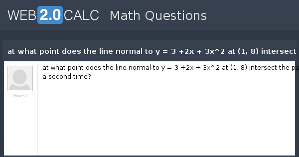 View Question At What Point Does The Line Normal To Y 3 2x 3x 2 At 1 8 Intersect The Parabola A Second Time