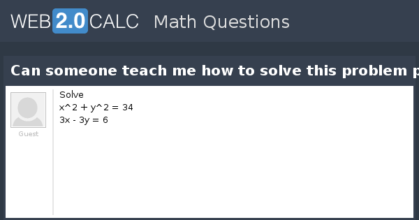 View Question Can Someone Teach Me How To Solve This Problem Please