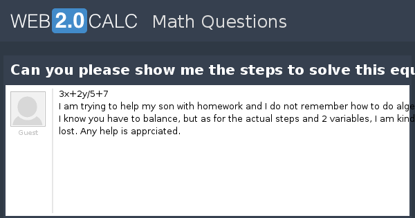 View question - Can you please show me the steps to solve this equation?