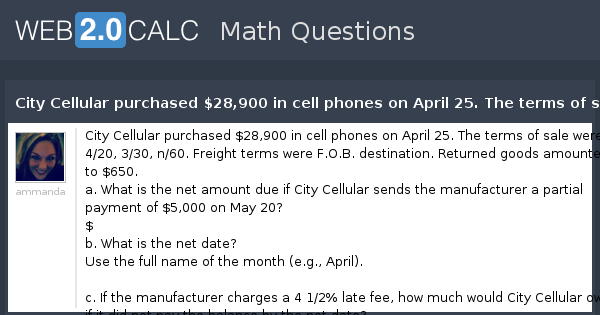 View Question City Cellular Purchased 28 900 In Cell Phones On April 25 The Terms Of Sale Were 4 3 30 N 60 Freight Terms Were F O B Destination
