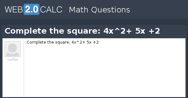 view-question-complete-the-square-4x-2-5x-2