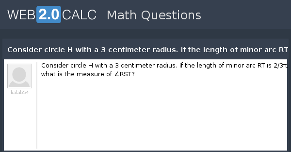 View Question Consider Circle H With A 3 Centimeter Radius If The Length Of Minor Arc Rt Is 2 3p What Is The Measure Of Rst