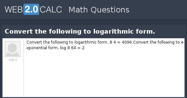 View Question Convert The Following To Logarithmic Form