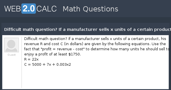 View question - Difficult math question? If a manufacturer sells x ...