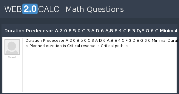 View question - Duration Predecesor A 2 0 B 5 0 C 3 A D 6 A,B E 4 C F 3 ...
