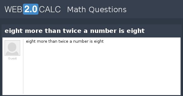 View question - eight more than twice a number is eight