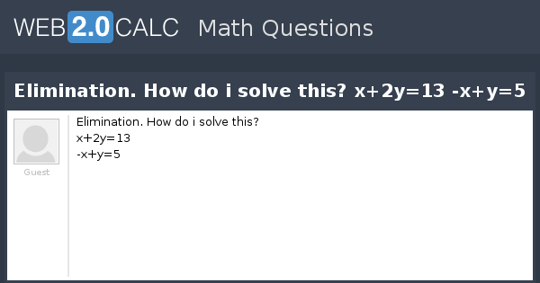 View Question Elimination How Do I Solve This X 2y 13 X Y 5