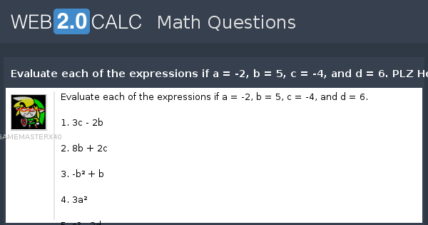 View Question Evaluate Each Of The Expressions If A 2 B 5 C 4 And D 6 Plz Help