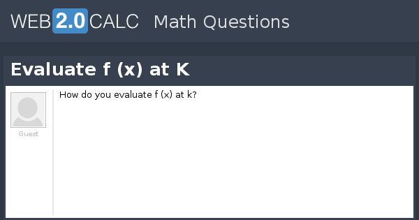 View Question Evaluate F X At K